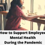 How to Support Employee Mental Health During the Pandemic