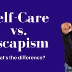 Understanding the Self Care Definition vs Escapism