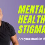 Are You Stuck In the Cycle of Mental Health Stigma?