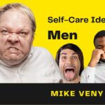 Here Are 5 EASY Self-Care Ideas for Men!