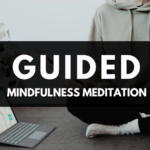 Guided Mindfulness Meditation