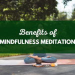 Benefits of Mindfulness Meditation