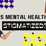 Mental Health Stigma – Why Is Mental Health Stigmatized? [Part 1]