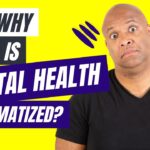 Mental Health Stigma – Why Is Mental Health Stigmatized? – Pt. 2